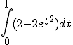 \int_{0}^{1}(2-2e^{t^2})dt